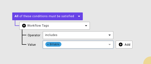 Close-up of the condition builder with Workflow Tags selected, Operator set to "includes", and Value set to "Billable"